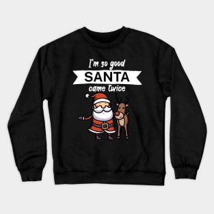 Im so good santa came twice Crewneck Sweatshirt